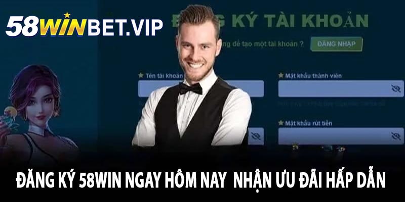 Đăng Ký 58win Ngay Hôm Nay Để Nhận 199k