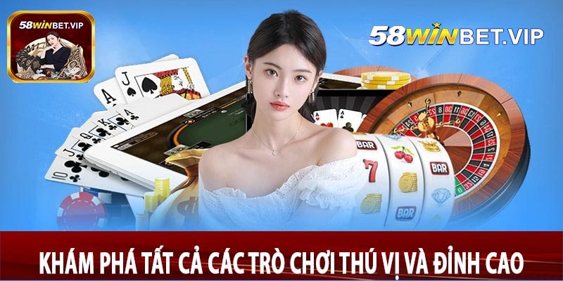 Khám phá tất cả các trò chơi thú vị và đỉnh cao