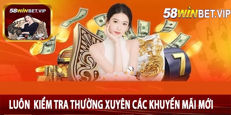 Luôn Kiểm Tra Thường Xuyên Các Khuyến Mãi Mới