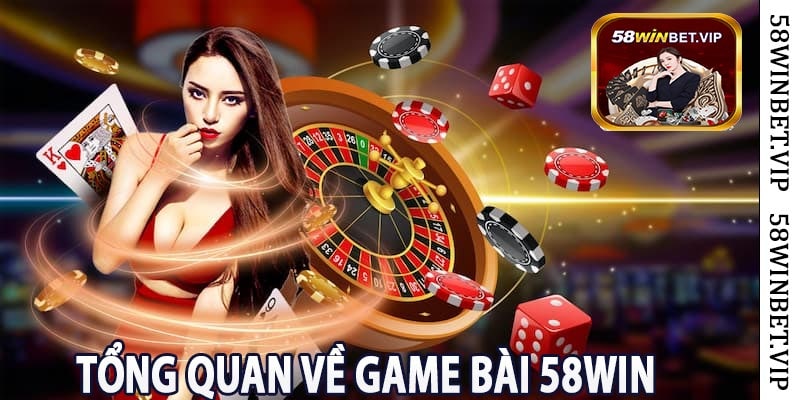 Tổng Quan Về Game Bài 58win