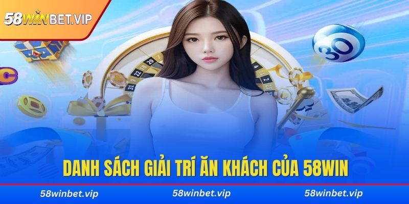 Danh sách chuyên mục giải trí ăn khách của 58WIN