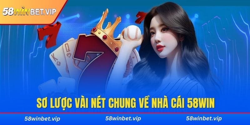 Sơ lược vài nét chung về nhà cái 58WIN