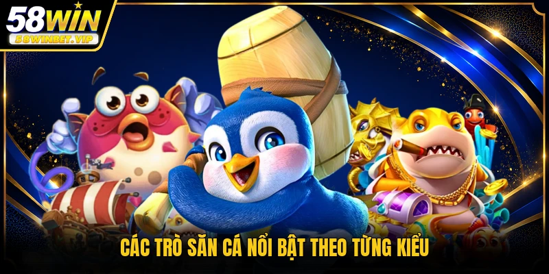 Các trò săn cá nổi bật theo từng kiểu