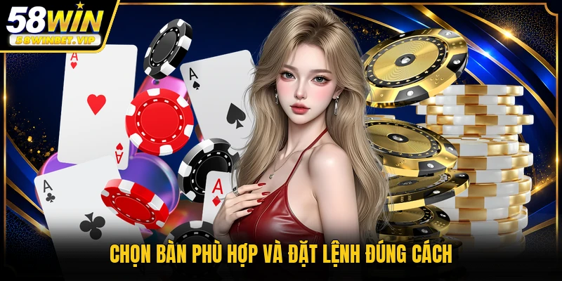 Chọn bàn phù hợp và đặt lệnh đúng cách
