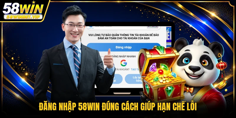 Đăng nhập 58WIN đúng cách giúp hạn chế lỗi