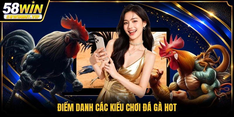 Điểm danh các kiểu chơi đá gà hot