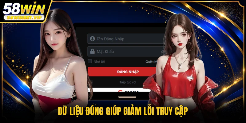 Dữ liệu đúng giúp giảm lỗi truy cập