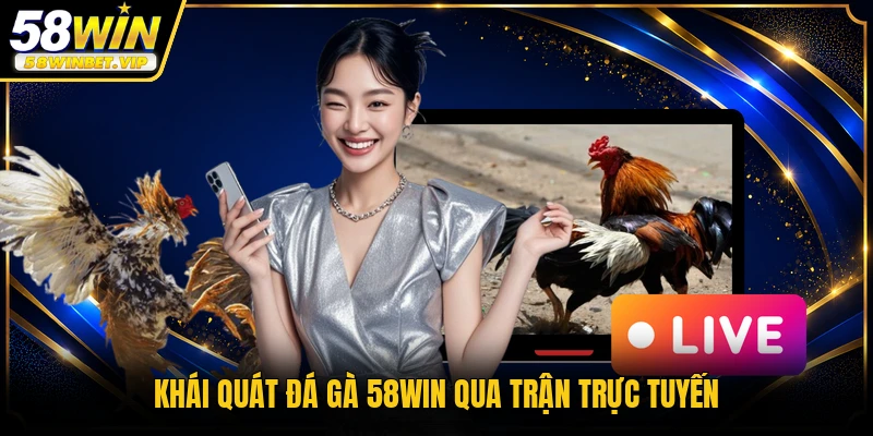 Khái quát đá gà 58WIN qua trận trực tuyến
