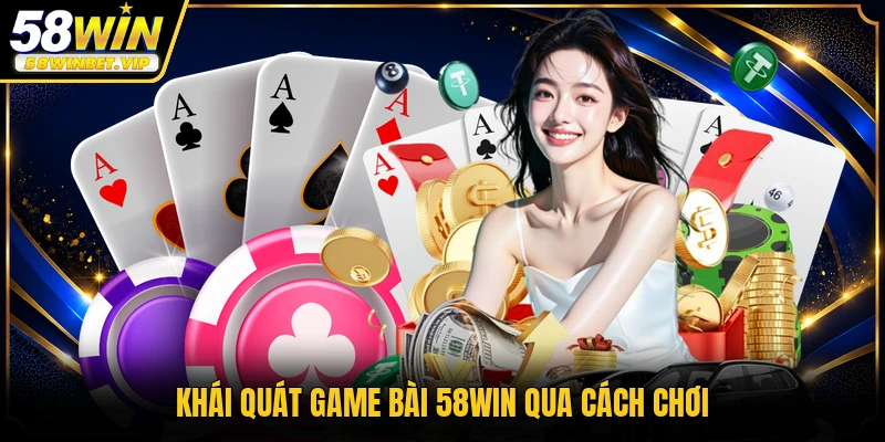 Khái quát game bài 58WIN qua cách chơi