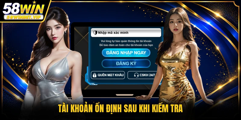 Tài khoản ổn định sau khi kiểm tra
