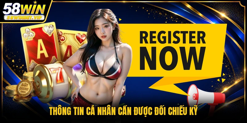 Thông tin cá nhân cần được đối chiếu kỹ