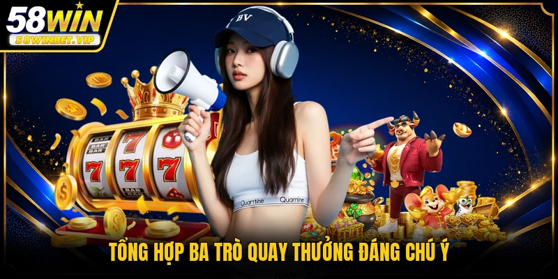 Tổng hợp ba trò quay thưởng đáng chú ý